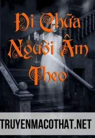 Đi Chữa “Người Âm Theo”