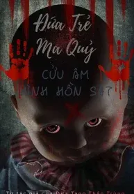 Đứa Trẻ Ma Quỷ- Cửu Âm Hình Hồn Sát