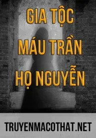 Gia Tộc “Máu Trần – Họ Nguyễn”