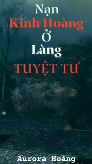 Nạn Kinh Hoàng Ở Làng Tuyệt Tư
