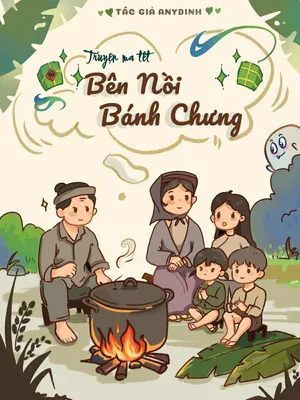 Truyện Ma: Bên Nồi Bánh Chưng