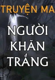 Truyện Ma Người Khăn Trắng – Full Trọn Bộ